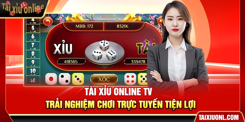 Tài Xỉu Online TV – Trải Nghiệm Chơi Trực Tuyến Tiện Lợi