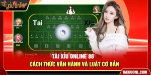 Tài Xỉu Online 88 – Cách Thức Vận Hành Và Luật Cơ Bản