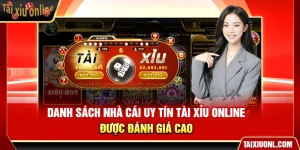 Danh Sách Nhà Cái Uy Tín Tài Xỉu Online Được Đánh Giá Cao