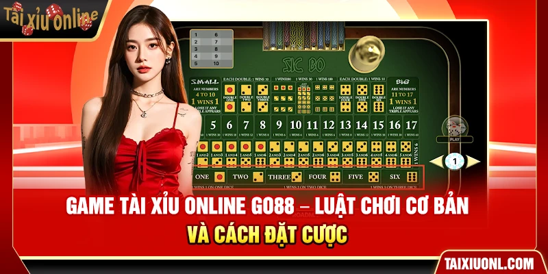 Game Tài Xỉu Online Go88 – Luật Chơi Cơ Bản Và Cách Đặt Cược