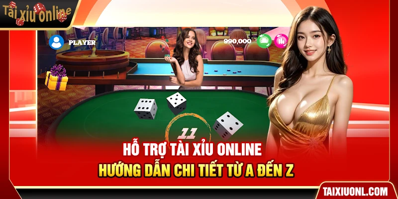 Hỗ Trợ Tài Xỉu Online – Hướng Dẫn Chi Tiết Từ A Đến Z